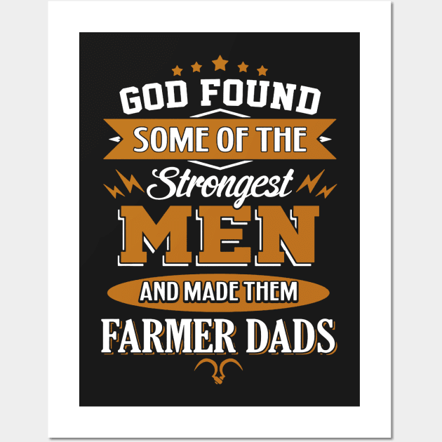 God Found Some Of The Strongest Men And Made Them Farmer Dads Wall Art by babettenoella